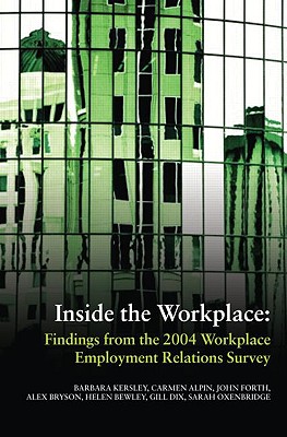 Inside the Workplace: Findings from the 2004 Workplace Employment Relations Survey - Kersley, Barbara, and Alpin, Carmen, and Forth, John