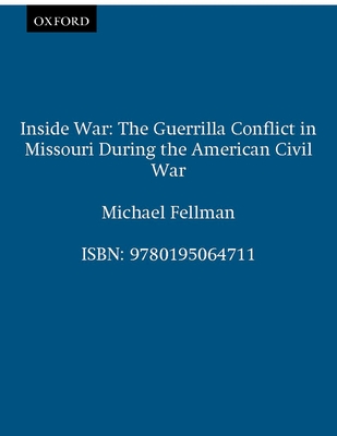 Inside War: The Guerrilla Conflict in Missouri During the American Civil War - Fellman, Michael