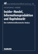 Insider-Handel, Informationsproduktion Und Kapitalmarkt: Eine Institutionenokonomische Analyse