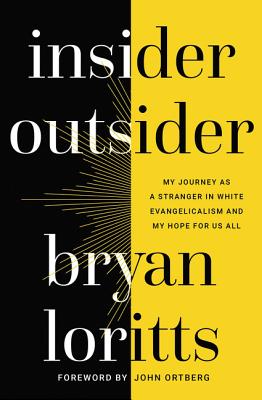 Insider Outsider: My Journey as a Stranger in White Evangelicalism and My Hope for Us All - Loritts, Bryan