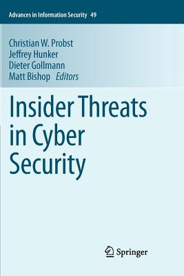 Insider Threats in Cyber Security - Probst, Christian W (Editor), and Hunker, Jeffrey (Editor), and Gollmann, Dieter (Editor)