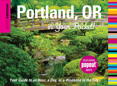 Insiders' Guide(r) Portland, or in Your Pocket: Your Guide to an Hour, a Day, or a Weekend in the City - Dresbeck, Rachel