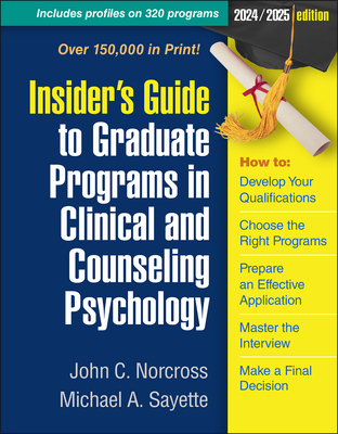 Insider's Guide to Graduate Programs in Clinical and Counseling Psychology: 2024/2025 Edition - Norcross, John C, PhD, Abpp, and Sayette, Michael A, PhD