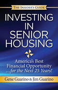 Insider's Guide to Investing in Senior Housing: "America's Best Financial Opportunity for the Next 25 Years!"