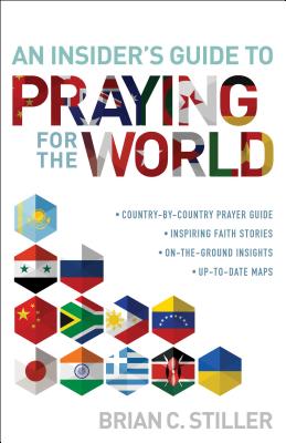 Insider's Guide to Praying for the World - Stiller, Brian C (Preface by)
