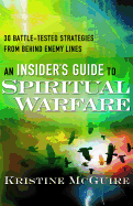 Insiders Guide to Spiritual Warfare, An 30 Battle -Tested Strategies from Behind Enemy Lines