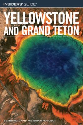 Insiders' Guide to Yellowstone and Grand Teton - Davis, Seabring, and Hurlbut, Brian