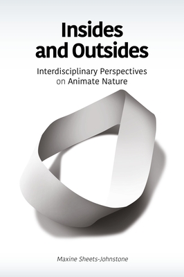Insides and Outsides: Interdisciplinary Perspectives on Animate Nature - Sheets-Johnstone, Maxine