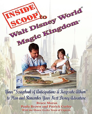 Insidescoop to Walt Disney World Magic Kingdom - Moran, Bruce, and Brown, Paula, and Corley, Patrick