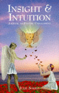 Insight and Intuition: A Guide to Psychic Unfoldment - Soskin, Julie
