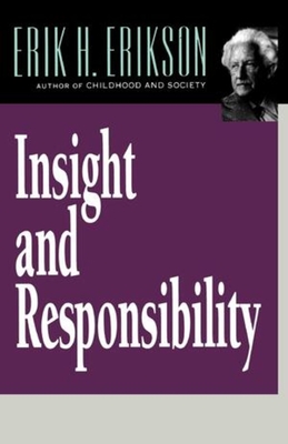 Insight and Responsibility - Erilson, Erik H, and Erikson, Erik H