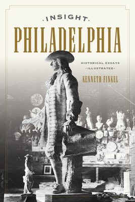 Insight Philadelphia: Historical Essays Illustrated - Finkel, Kenneth