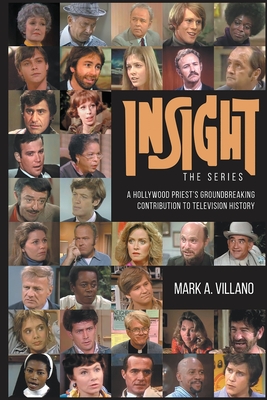 Insight, the Series - A Hollywood Priest's Groundbreaking Contribution to Television History - Villano, Mark A