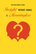 Insight Without Change is Meaningless