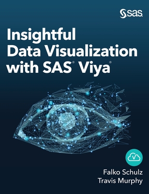 Insightful Data Visualization with SAS Viya - Schulz, Falko, and Murphy, Travis