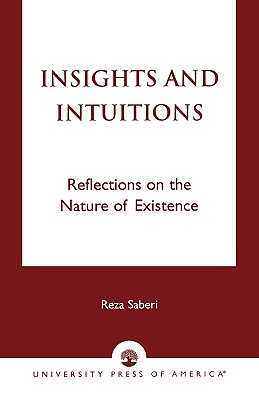 Insights and Intuitions: Reflections on the Nature of Existence - Saberi, Reza