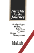 Insights for the Journey: Navigating to Thrive, Enjoy & Prosper in Senior Management