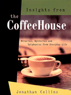 Insights from the Coffeehouse: Miracles Mysteries & Epiphanies from Everyday Life