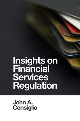 Insights on Financial Services Regulation - Consiglio, John A