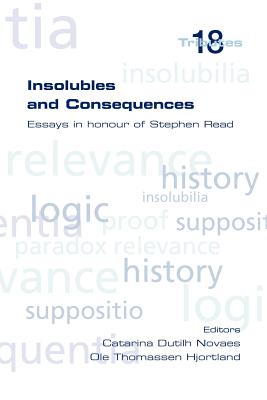 Insolubles and Consequences - Novaes, Catarina Dutilh (Editor), and Hjortland, Ole Thomassen (Editor)