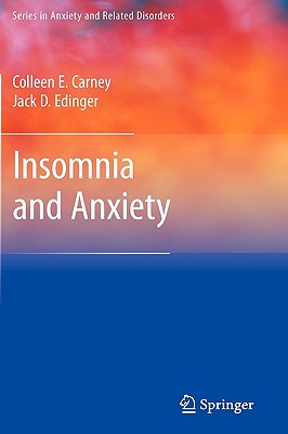 Insomnia and Anxiety - Carney, Colleen E, PhD, and Edinger, Jack D, Professor