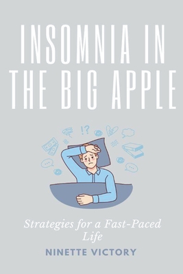 Insomnia in the Big Apple: Strategies for a Fast-Paced Life - Victory, Ninette