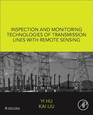 Inspection and Monitoring Technologies of Transmission Lines with Remote Sensing - Hu, Yi, and Liu, Kai