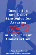 Inspection and Other Strategies for Assuring Quality in Government Construction - National Research Council, and Division on Engineering and Physical Sciences, and Commission on Engineering and Technical...