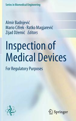 Inspection of Medical Devices: For Regulatory Purposes - Badnjevic, Almir (Editor), and Cifrek, Mario (Editor), and Magjarevic, Ratko (Editor)