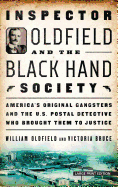 Inspector Oldfield and the Black Hand Society: America's Original Gangsters and the U.S. Postal Detective Who Brought Them to Justice