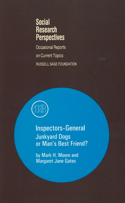 Inspectors-General: Junkyard Dogs or Man's Best Friend? Volume 13 - Moore, Mark, and Gates, Margaret Jane