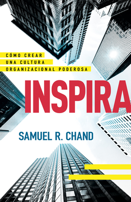 Inspira: C?mo Crear Una Cultura Organizacional Poderosa - Chand, Samuel R