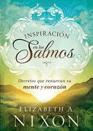 Inspiracin En Los Salmos: Decretos Que Renuevan Su Mente Y Su Corazn / Inspire D by the Psalms