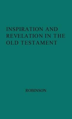 Inspiration and Revelation in the Old Testament. - Robinson, H Wheeler, and Robinson, Henry Wheeler, and Unknown