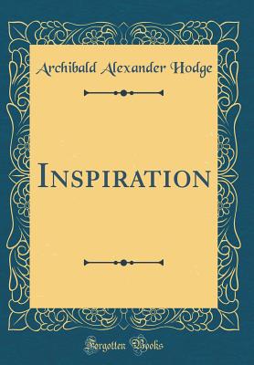 Inspiration (Classic Reprint) - Hodge, Archibald Alexander