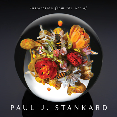 Inspiration from the Art of Paul J. Stankard: A Window Into My Studio and Soul - Stankard, Paul Joseph