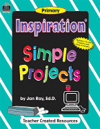 Inspiration: Simple Projects - Ray, Jan, Ed.D.