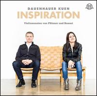 Inspiration: Violinsonaten von Pfitzner und Busoni - Anna Sophie Dauenhauer (violin); Lukas Maria Kuen (piano)