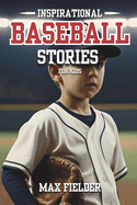 Inspirational Baseball Stories for Kids: 20 Captivating Baseball tales for Young Readers, life Lessons Through the Game.