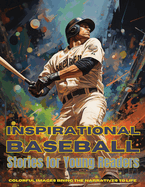 Inspirational Baseball Stories for Young Readers: Ignite Your Passion for the Game with Tales of Determination, Teamwork, and Triumph