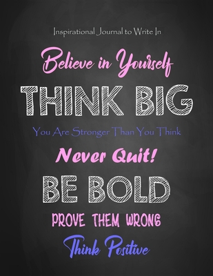 Inspirational Journal to Write In - Believe in Yourself - Think Big - You Are Stronger Than You Think: Never Quit! - Be Bold - Prove Them Wrong - Think Positive - Women - Teen Girls - Factory, Creative Journals