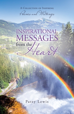 Inspirational Messages from the Heart: A Collection of Inspiring Poems and Writings - Lewis, Patsy