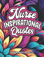 Inspirational Nurse Coloring Book: For Medical Professionals Beautiful Patterns & Quotes