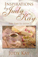 Inspirations by Judy Kay: Take Time to Listen