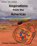 Inspirations from the Americas: An Adult Journey of Imagination Through Colors & Designs