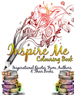 Inspire Me Colouring Book: Inspirational Quotes from Authors & Their Books.