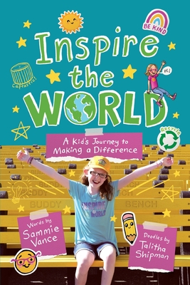 Inspire the World: A Kid's Journey to Making a Difference - Vance, Sammie