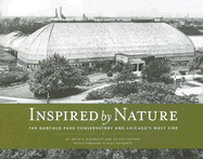 Inspired by Nature: The Garfield Park Conservatory and Chicago's West Side - Bachrach, Julia S, and Nathan, Jo Ann, and Kotlowitz, Alex (Foreword by)