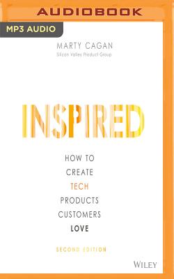 Inspired: How to Create Tech Products Customers Love, Second Edition - Cagan, Marty (Read by)