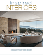 Inspired Interiors: Amazing Rooms Imagined and Decorated by the Nation's Leading Interior Designers